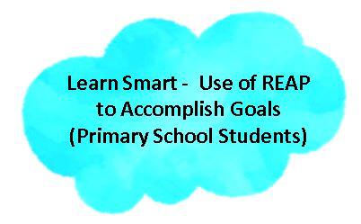 Thumbnail of Learn Smart -  Use of REAP to Accomplish Goals (Primary School Students)