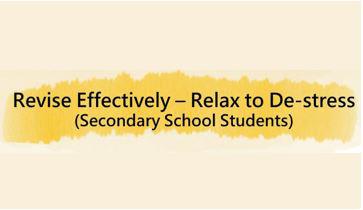Thumbnail of Revise Effectively – Relax to De-stress  (Secondary School Students)