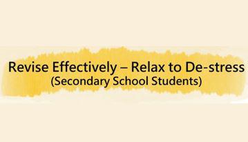 Thumbnail of Revise Effectively – Relax to De-stress (Secondary School Students)